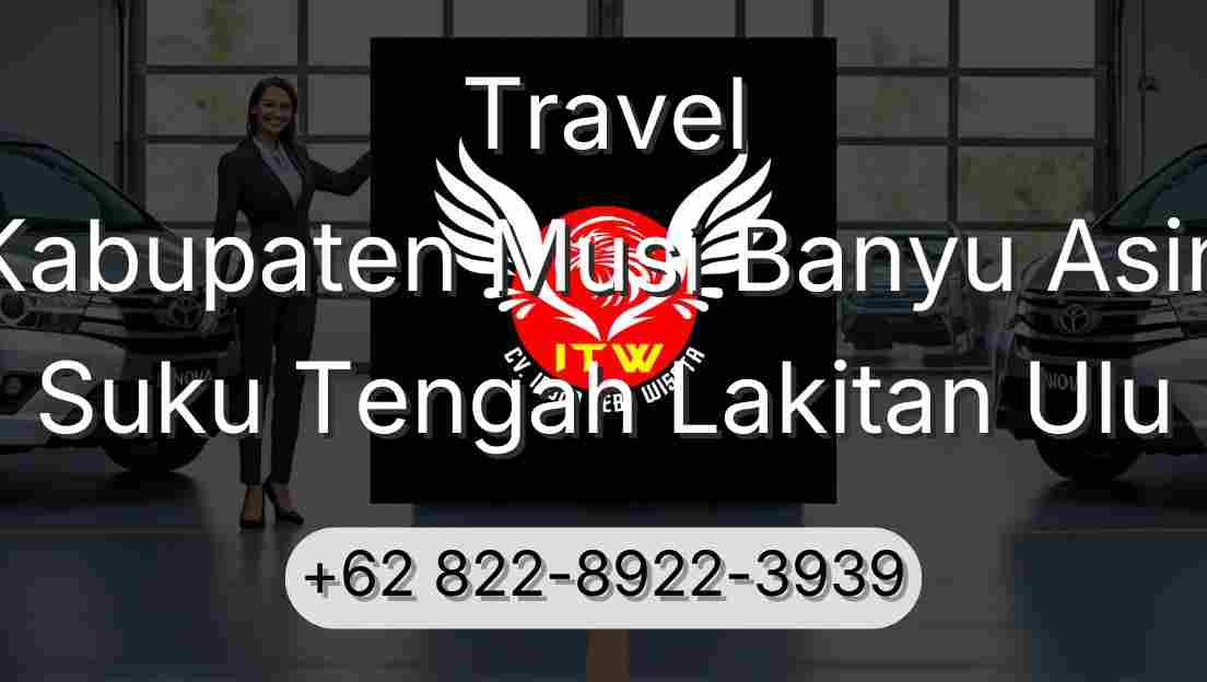 Travel Kabupaten Musi Banyu Asin Suku Tengah Lakitan Ulu