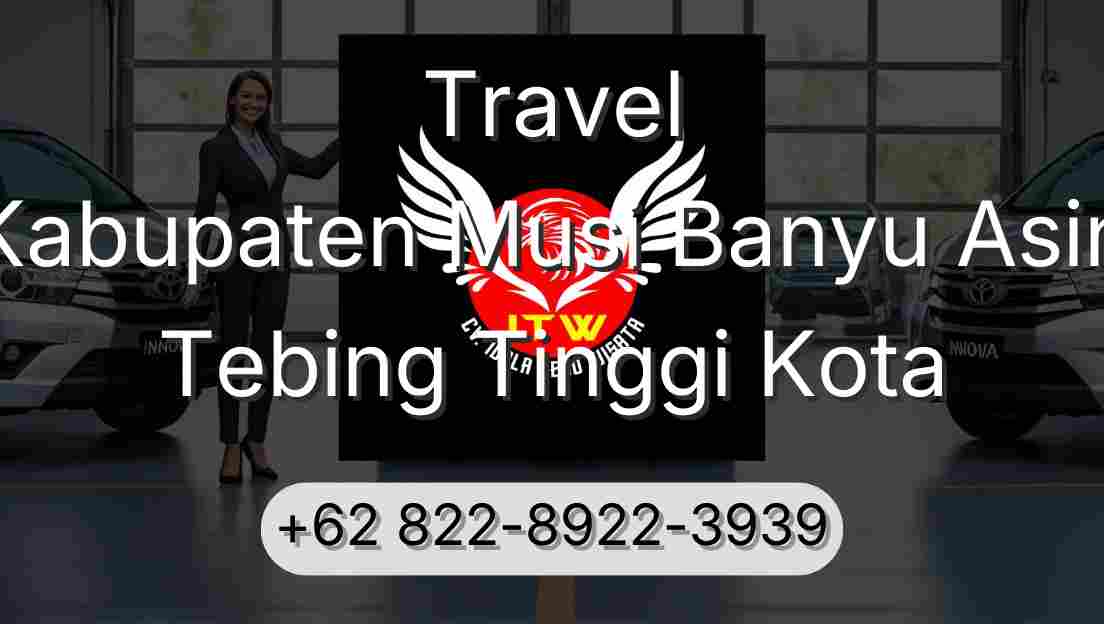 Travel Kabupaten Musi Banyu Asin Tebing Tinggi Kota