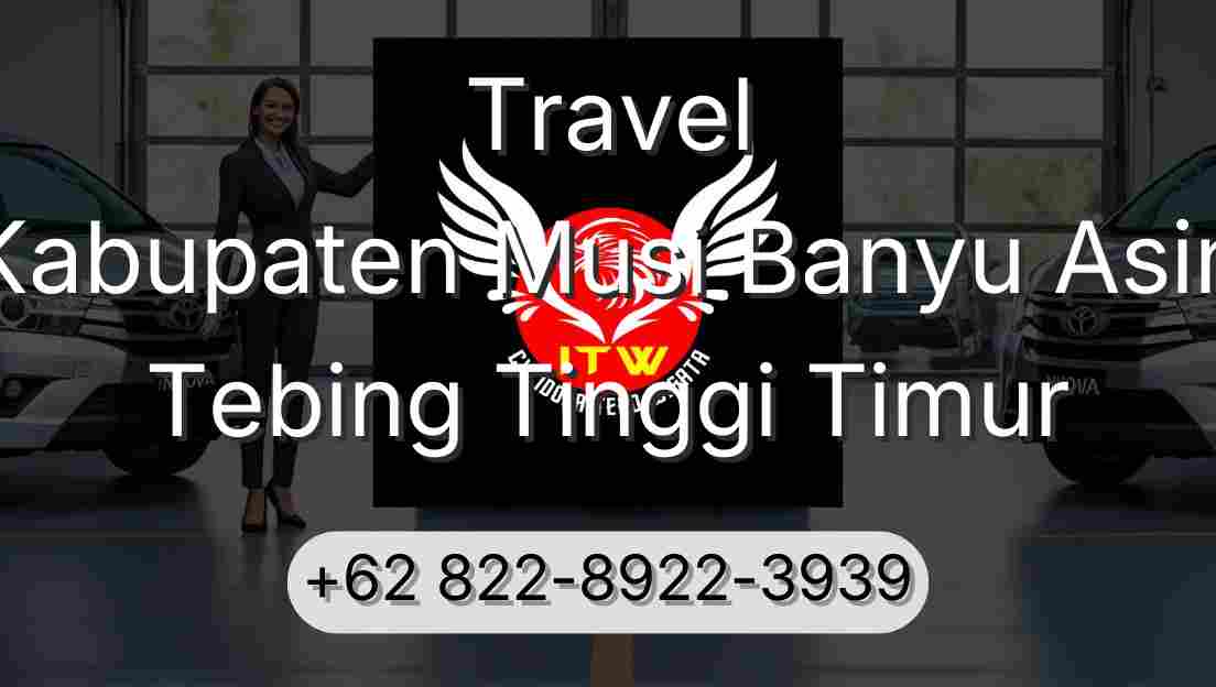 Travel Kabupaten Musi Banyu Asin Tebing Tinggi Timur