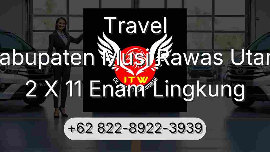 Travel Kabupaten Musi Rawas Utara 2 X 11 Enam Lingkung
