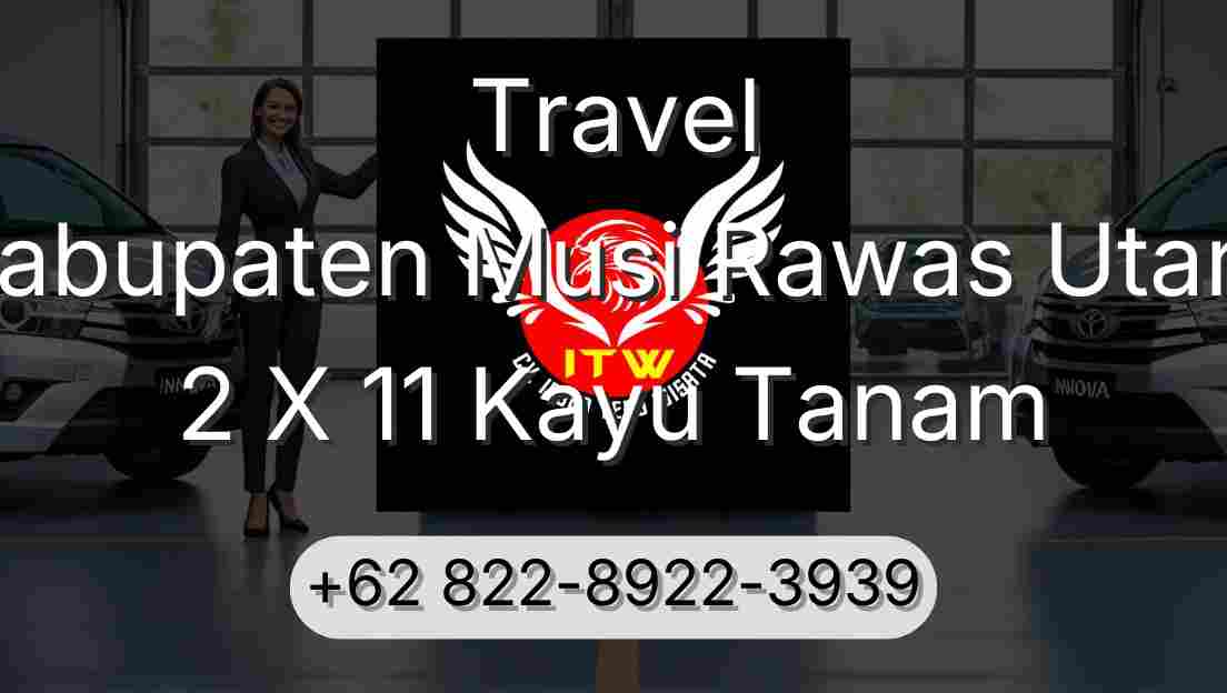 Travel Kabupaten Musi Rawas Utara 2 X 11 Kayu Tanam
