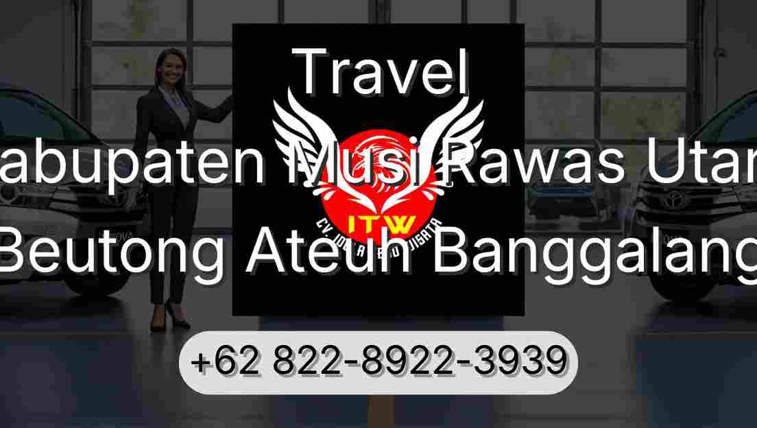 Travel Kabupaten Musi Rawas Utara Beutong Ateuh Banggalang