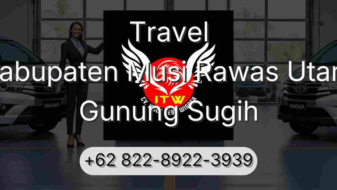 Travel Kabupaten Musi Rawas Utara Gunung Sugih