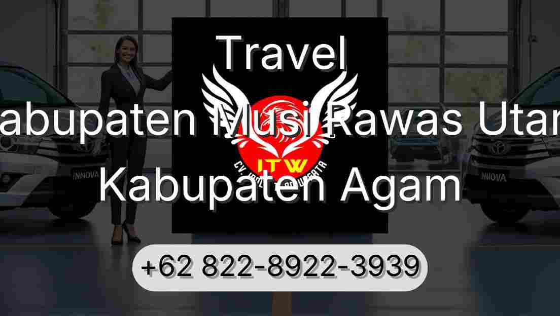 Travel Kabupaten Musi Rawas Utara Kabupaten Agam