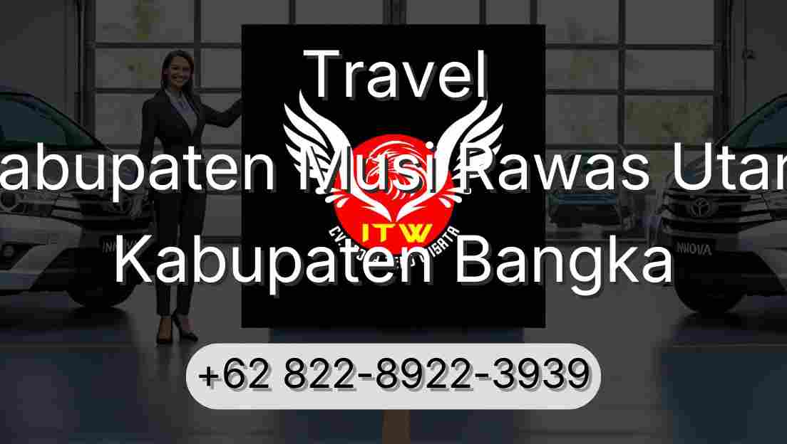 Travel Kabupaten Musi Rawas Utara Kabupaten Bangka