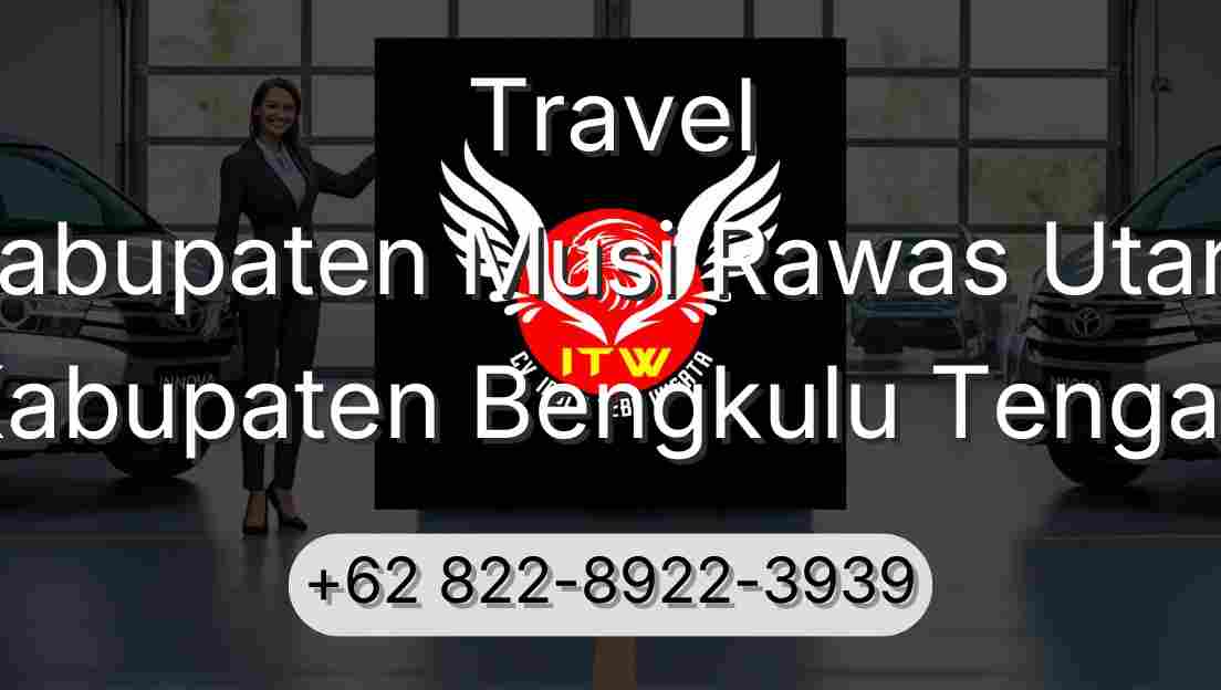 Travel Kabupaten Musi Rawas Utara Kabupaten Bengkulu Tengah