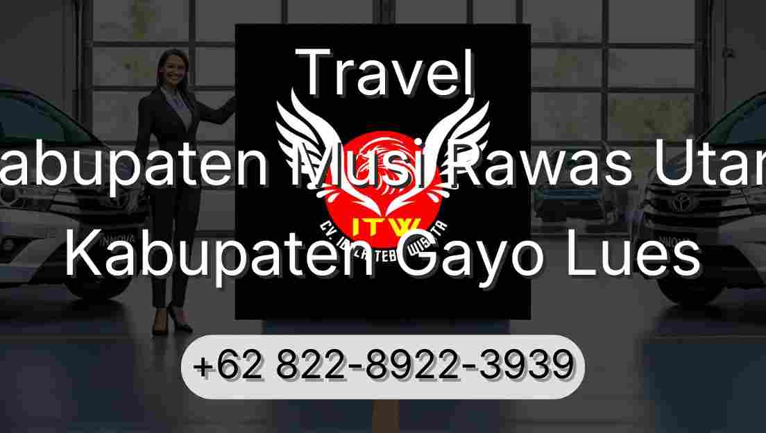 Travel Kabupaten Musi Rawas Utara Kabupaten Gayo Lues