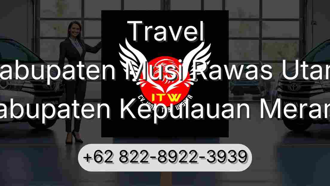 Travel Kabupaten Musi Rawas Utara Kabupaten Kepulauan Meranti