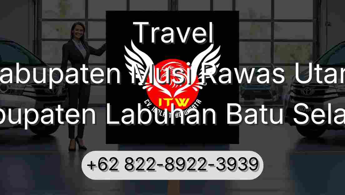 Travel Kabupaten Musi Rawas Utara Kabupaten Labuhan Batu Selatan