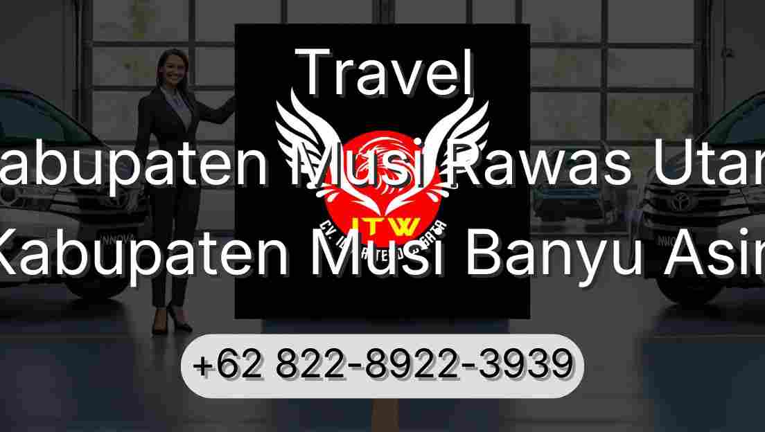 Travel Kabupaten Musi Rawas Utara Kabupaten Musi Banyu Asin