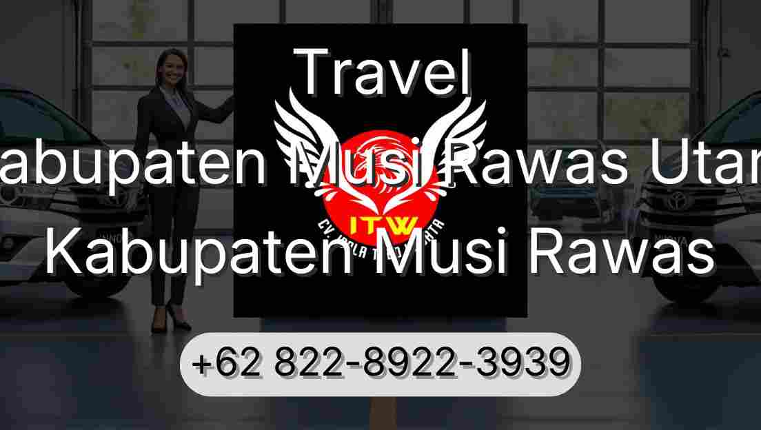 Travel Kabupaten Musi Rawas Utara Kabupaten Musi Rawas
