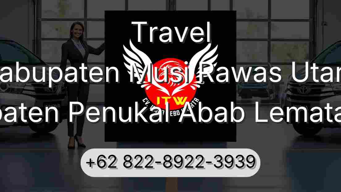 Travel Kabupaten Musi Rawas Utara Kabupaten Penukal Abab Lematang Ilir