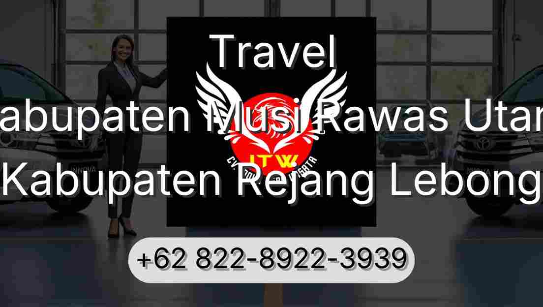 Travel Kabupaten Musi Rawas Utara Kabupaten Rejang Lebong
