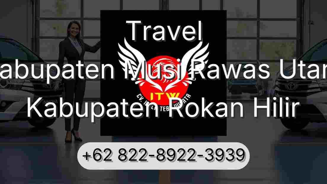 Travel Kabupaten Musi Rawas Utara Kabupaten Rokan Hilir