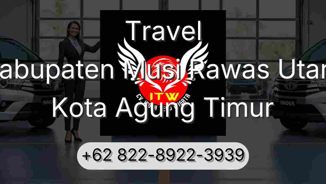 Travel Kabupaten Musi Rawas Utara Kota Agung Timur