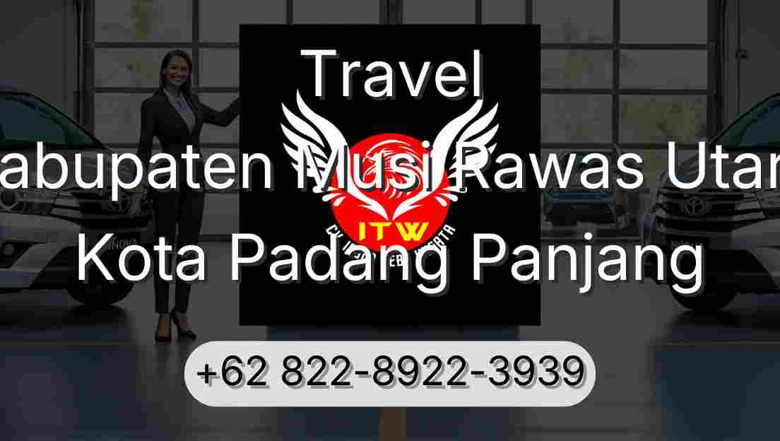 Travel Kabupaten Musi Rawas Utara Kota Padang Panjang