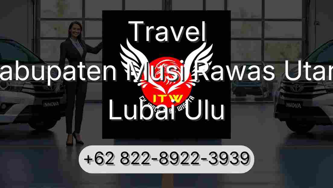 Travel Kabupaten Musi Rawas Utara Lubai Ulu