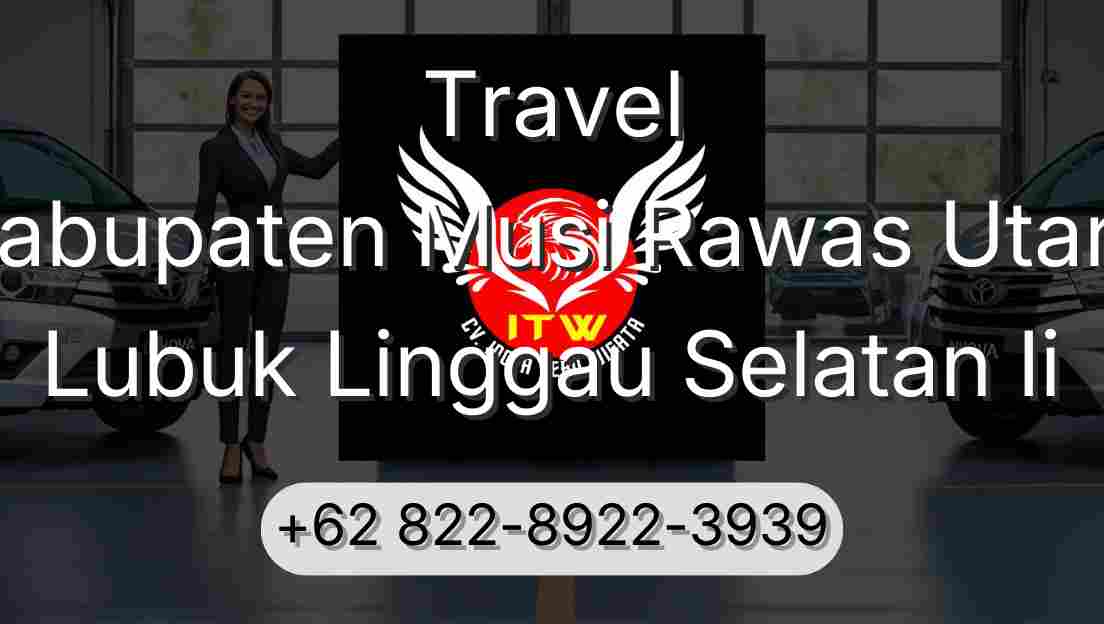 Travel Kabupaten Musi Rawas Utara Lubuk Linggau Selatan Ii