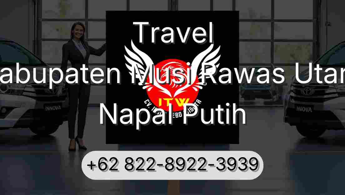Travel Kabupaten Musi Rawas Utara Napal Putih