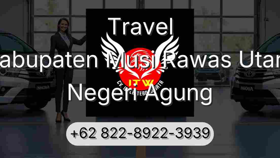 Travel Kabupaten Musi Rawas Utara Negeri Agung