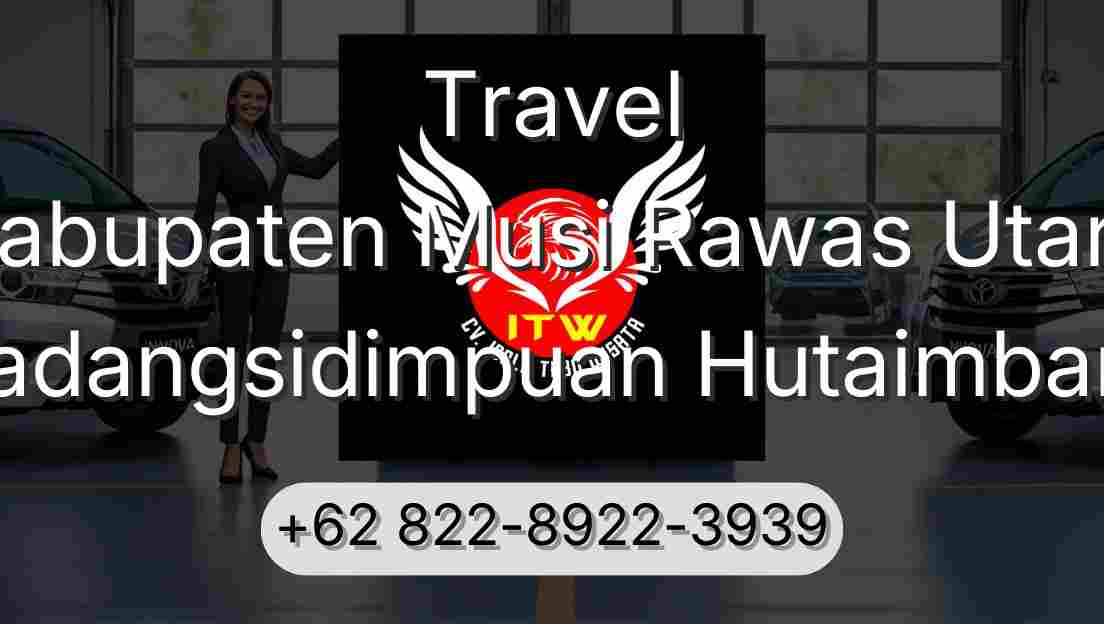 Travel Kabupaten Musi Rawas Utara Padangsidimpuan Hutaimbaru