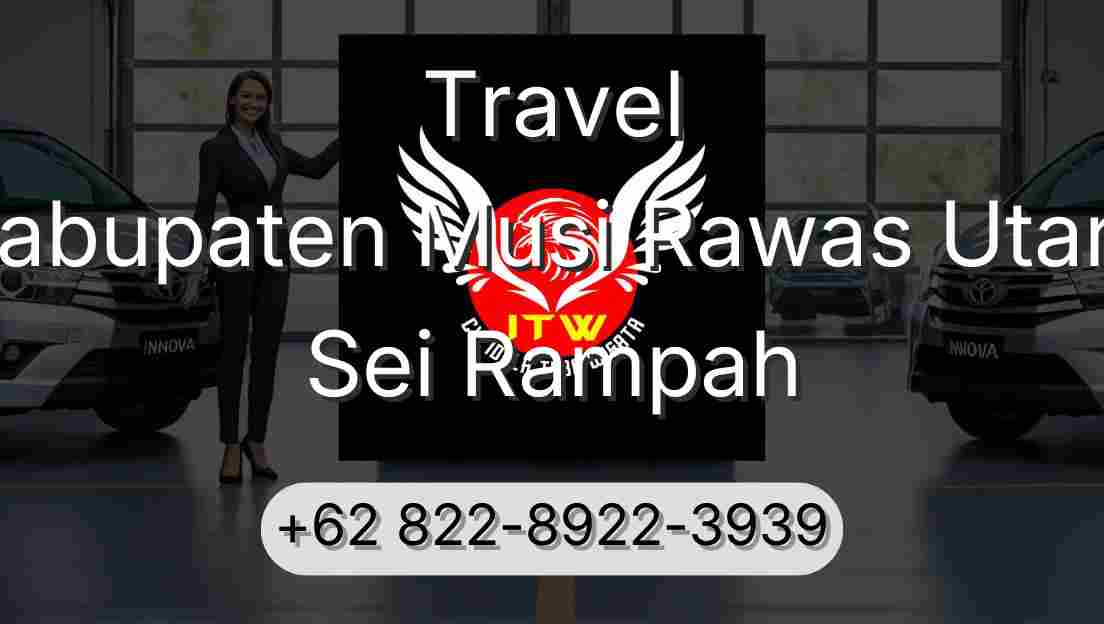 Travel Kabupaten Musi Rawas Utara Sei Rampah