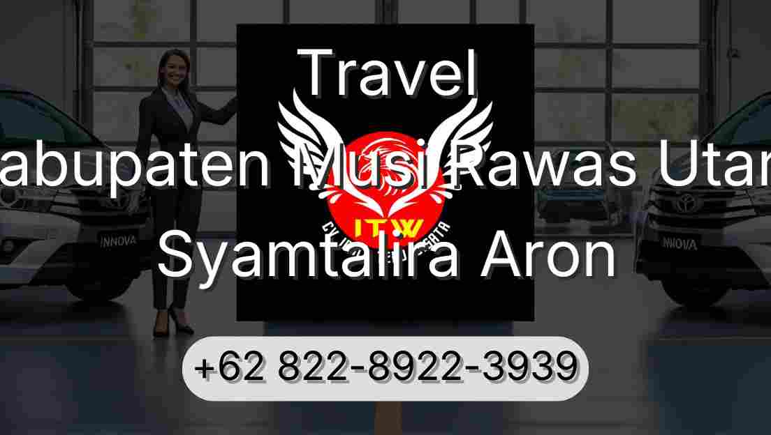 Travel Kabupaten Musi Rawas Utara Syamtalira Aron