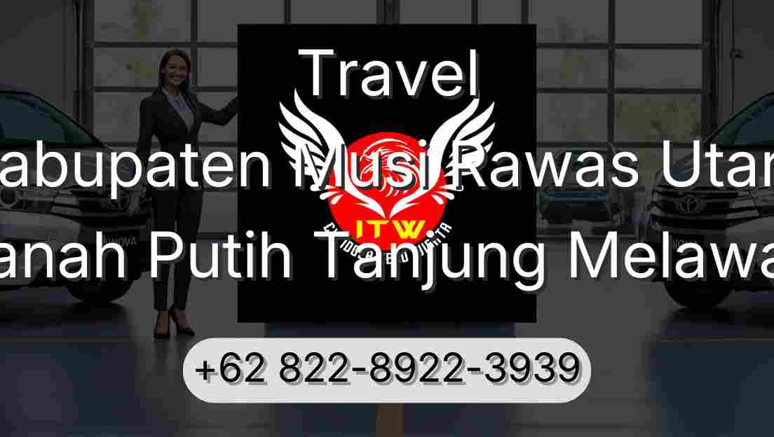 Travel Kabupaten Musi Rawas Utara Tanah Putih Tanjung Melawan