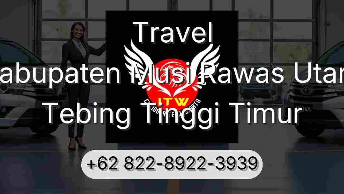 Travel Kabupaten Musi Rawas Utara Tebing Tinggi Timur