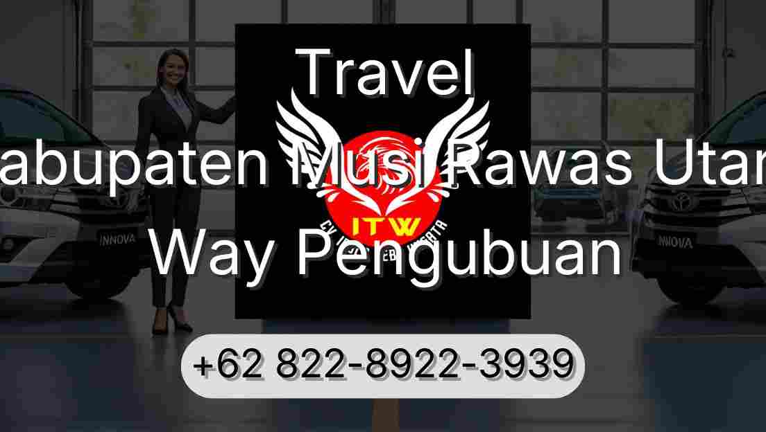 Travel Kabupaten Musi Rawas Utara Way Pengubuan