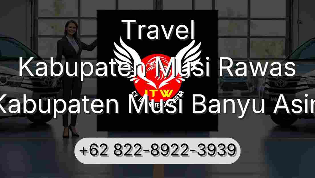 Travel Kabupaten Musi Rawas Kabupaten Musi Banyu Asin
