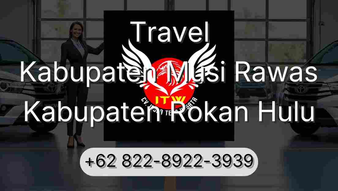 Travel Kabupaten Musi Rawas Kabupaten Rokan Hulu