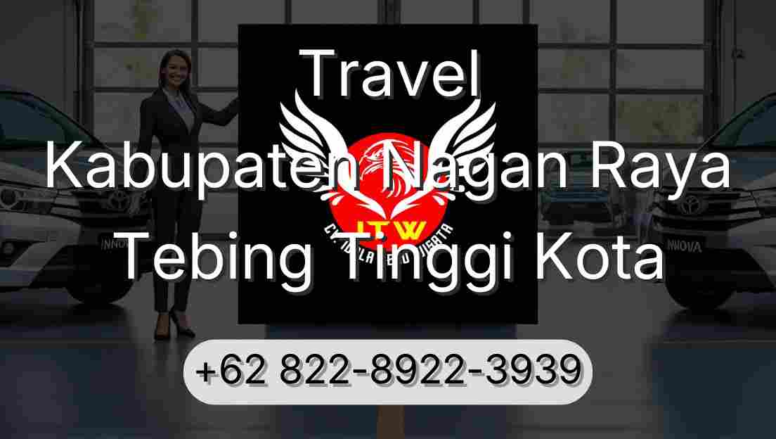 Travel Kabupaten Nagan Raya Tebing Tinggi Kota