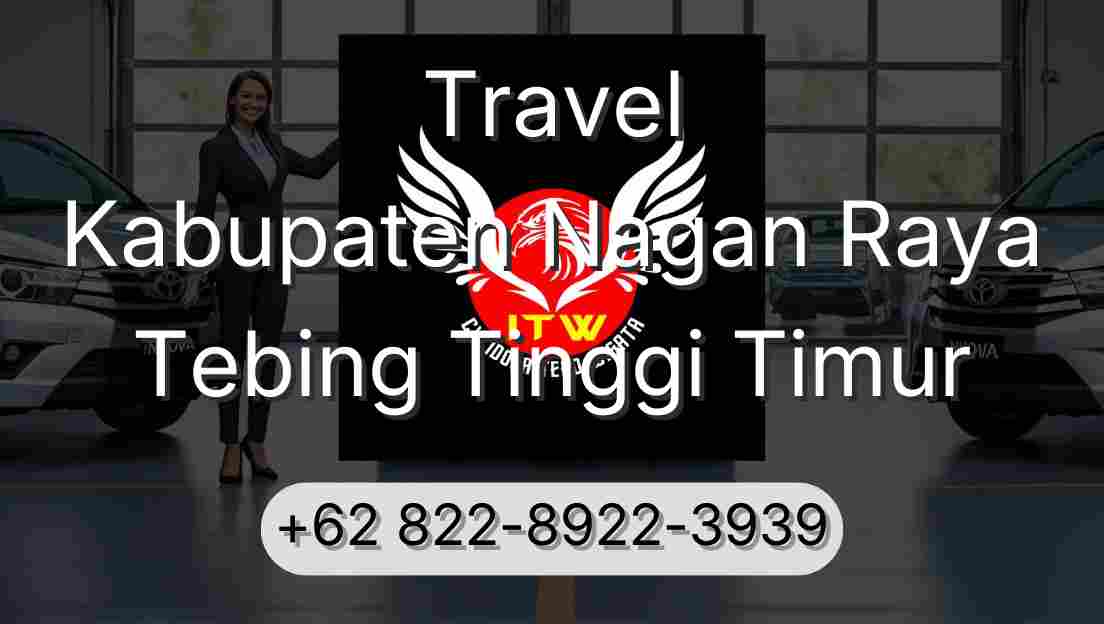 Travel Kabupaten Nagan Raya Tebing Tinggi Timur