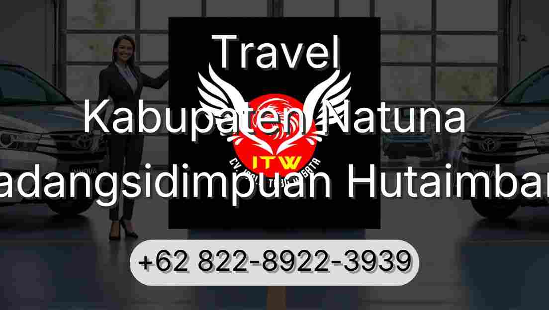 Travel Kabupaten Natuna Padangsidimpuan Hutaimbaru