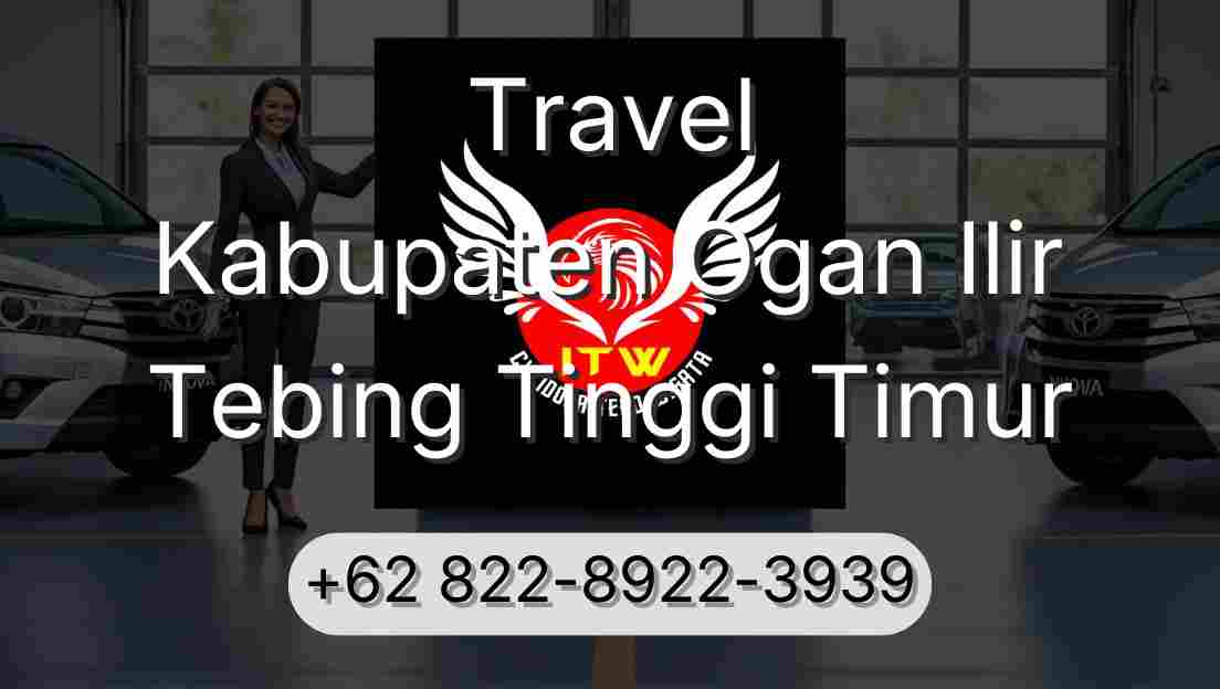 Travel Kabupaten Ogan Ilir Tebing Tinggi Timur