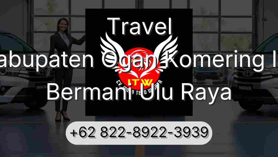 Travel Kabupaten Ogan Komering Ilir Bermani Ulu Raya
