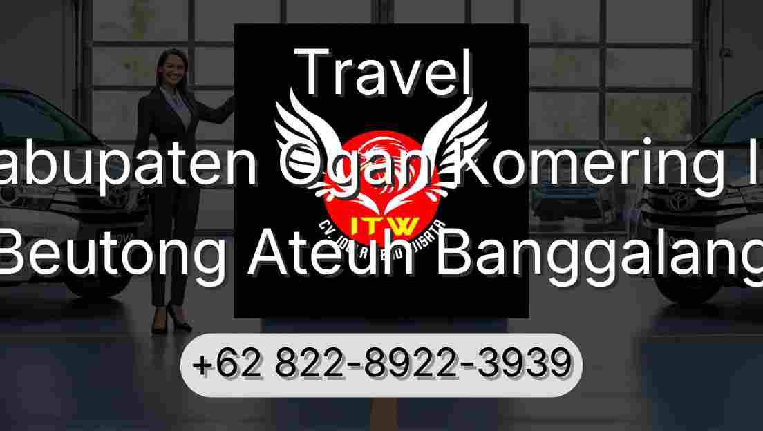 Travel Kabupaten Ogan Komering Ilir Beutong Ateuh Banggalang