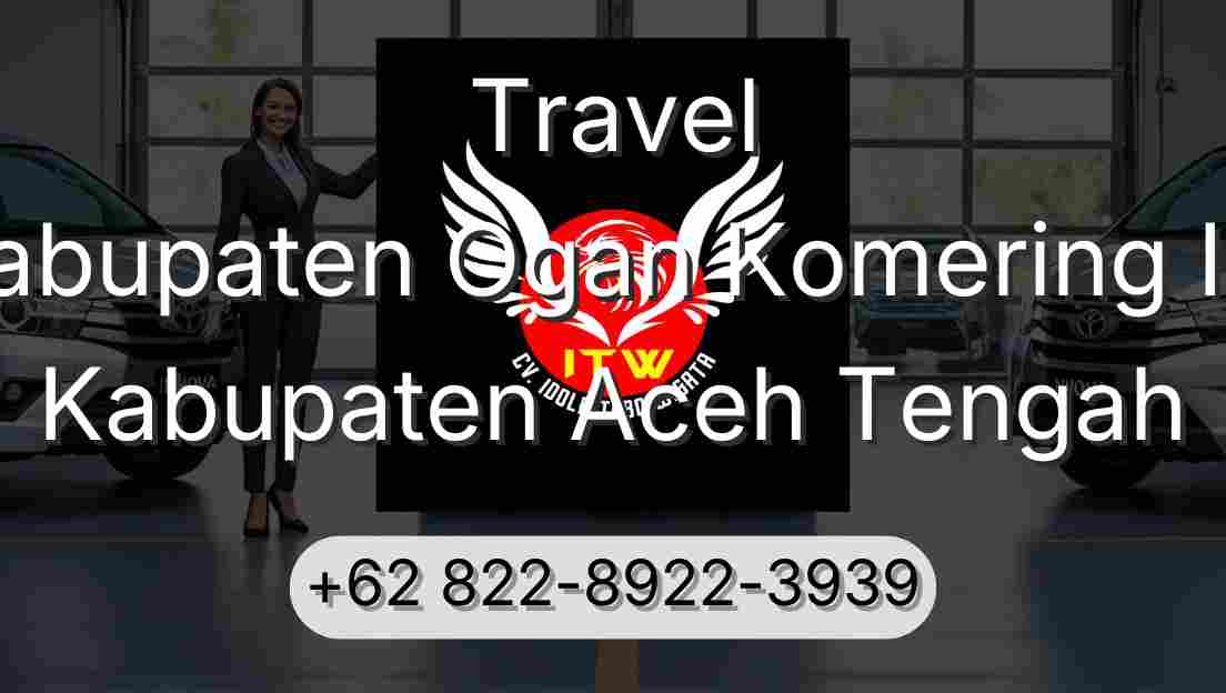 Travel Kabupaten Ogan Komering Ilir Kabupaten Aceh Tengah