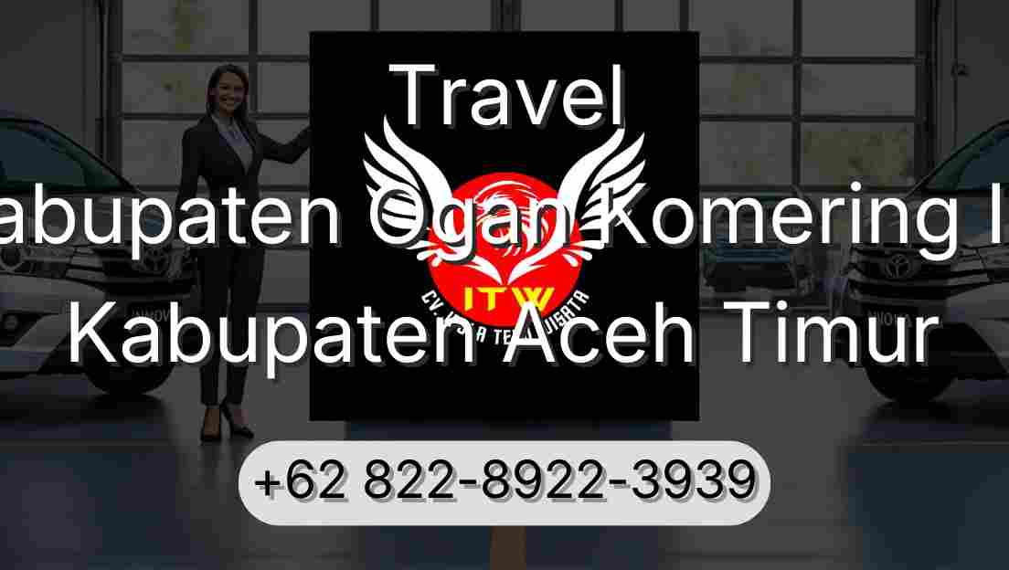 Travel Kabupaten Ogan Komering Ilir Kabupaten Aceh Timur
