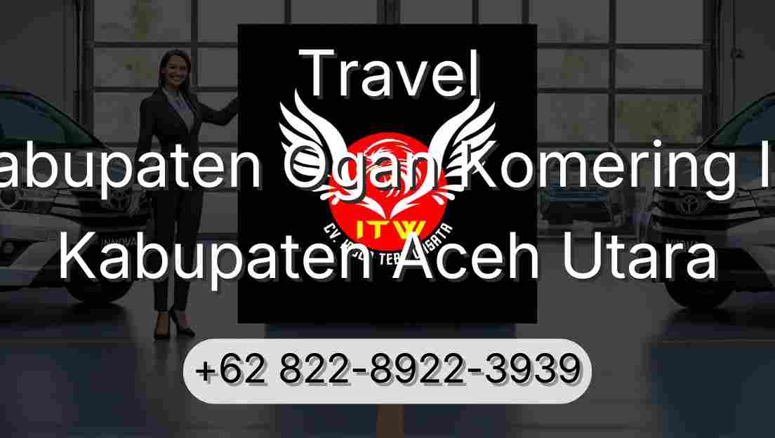 Travel Kabupaten Ogan Komering Ilir Kabupaten Aceh Utara