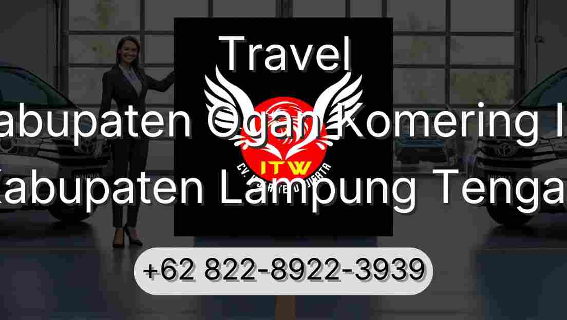 Travel Kabupaten Ogan Komering Ilir Kabupaten Lampung Tengah