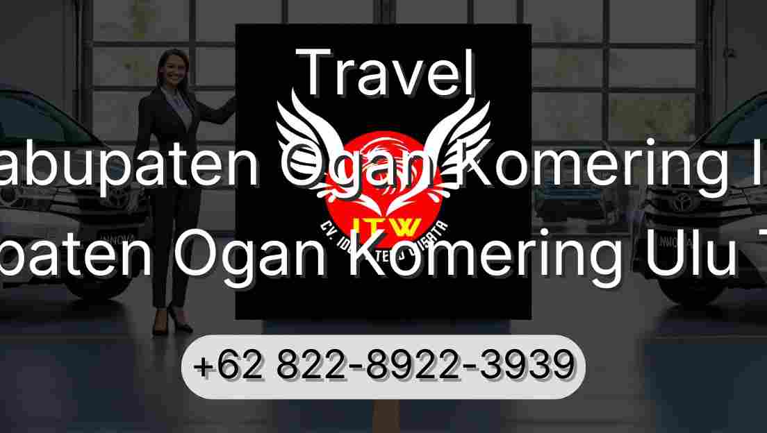 Travel Kabupaten Ogan Komering Ilir Kabupaten Ogan Komering Ulu Timur