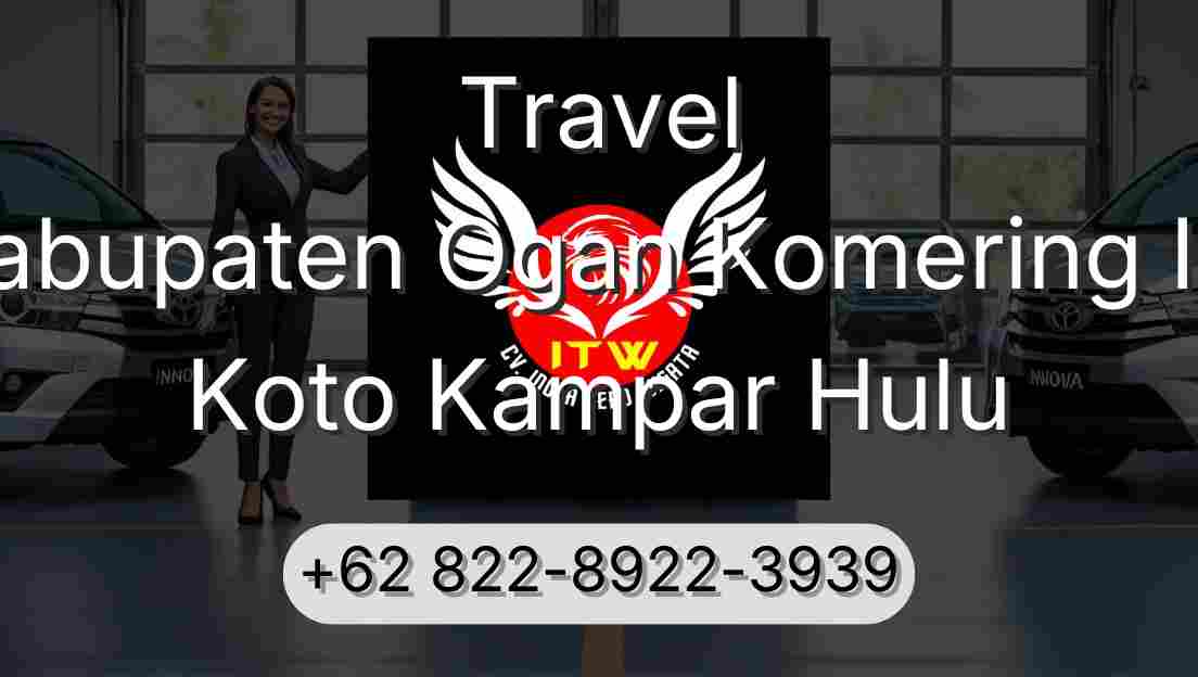 Travel Kabupaten Ogan Komering Ilir Koto Kampar Hulu