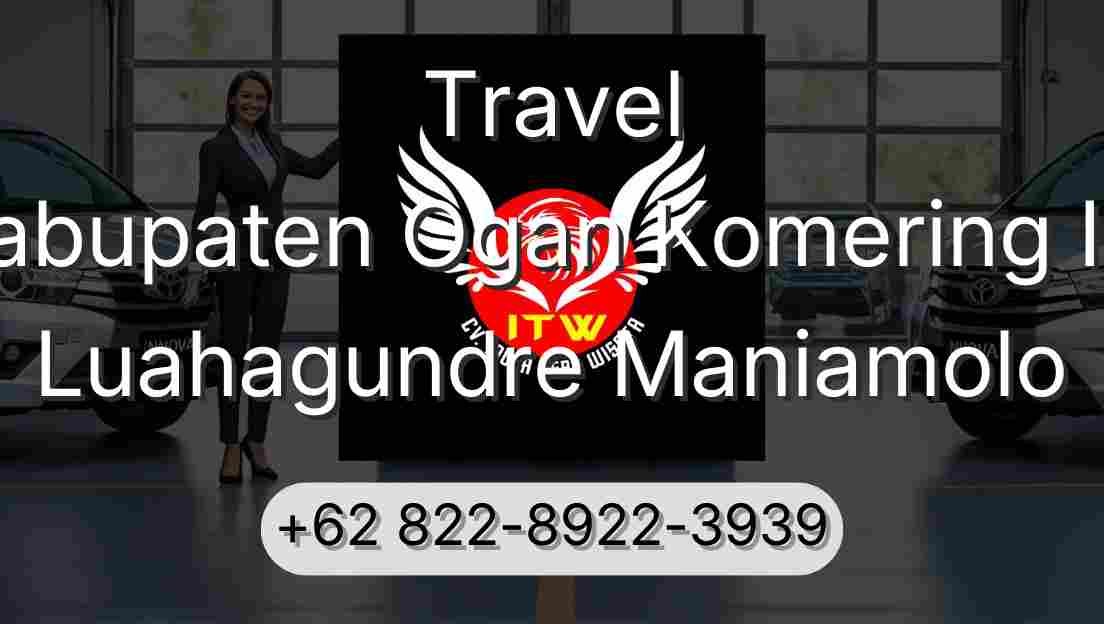 Travel Kabupaten Ogan Komering Ilir Luahagundre Maniamolo