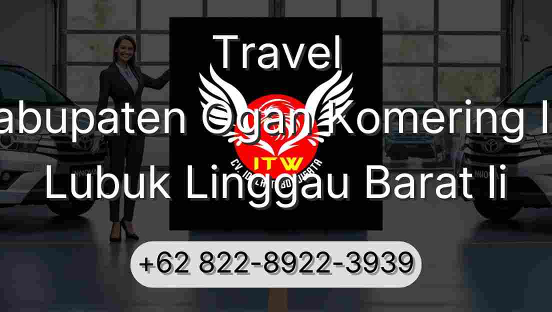 Travel Kabupaten Ogan Komering Ilir Lubuk Linggau Barat Ii