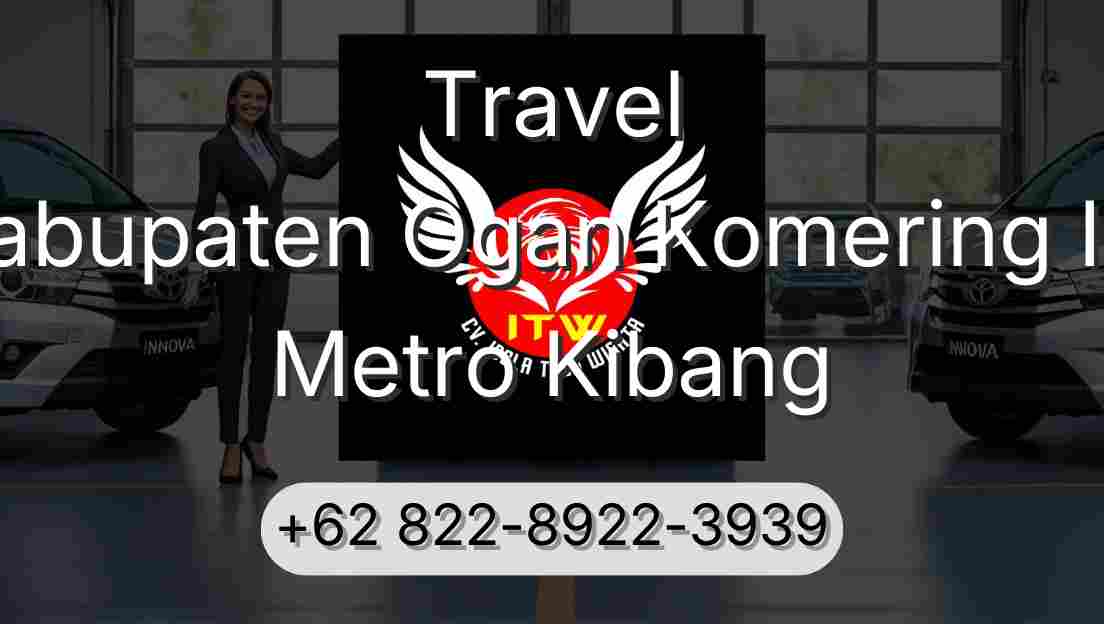 Travel Kabupaten Ogan Komering Ilir Metro Kibang