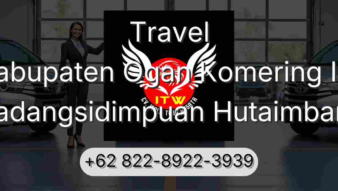 Travel Kabupaten Ogan Komering Ilir Padangsidimpuan Hutaimbaru