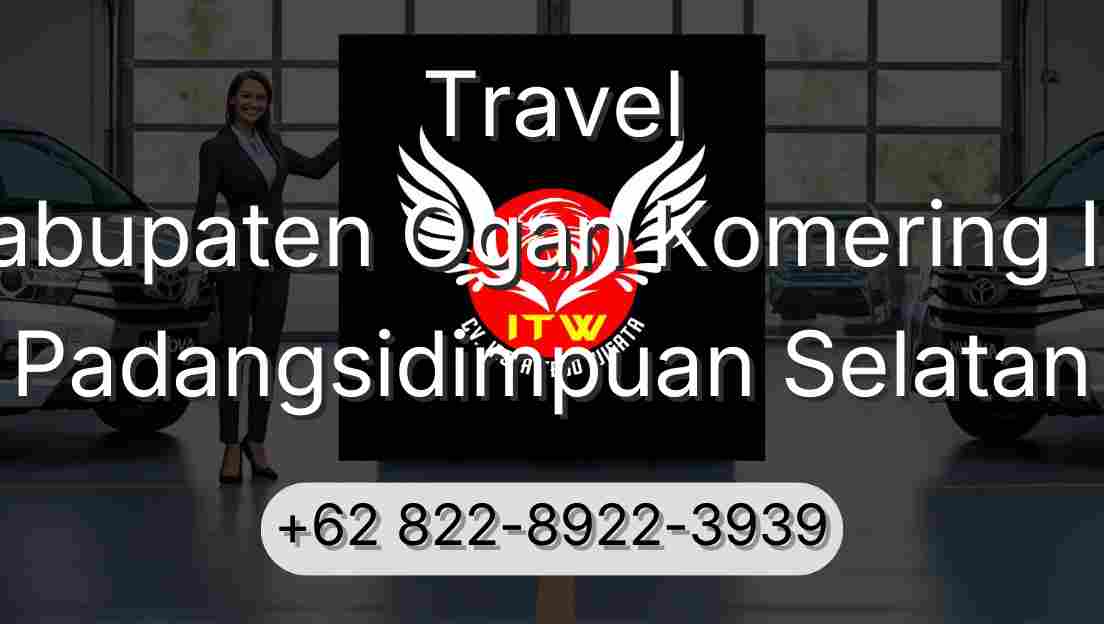 Travel Kabupaten Ogan Komering Ilir Padangsidimpuan Selatan