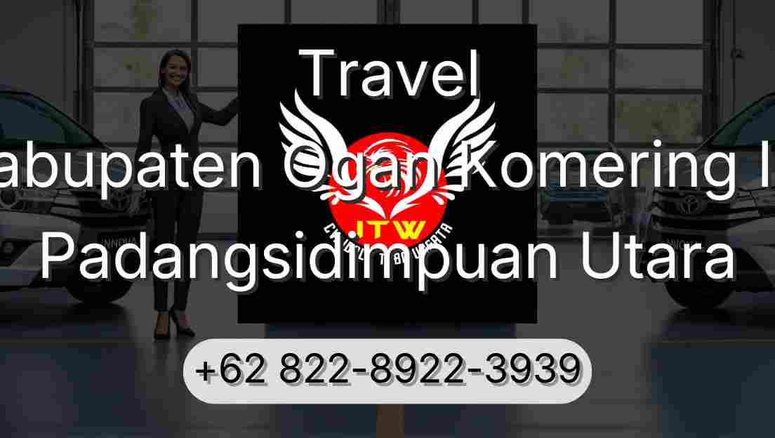 Travel Kabupaten Ogan Komering Ilir Padangsidimpuan Utara